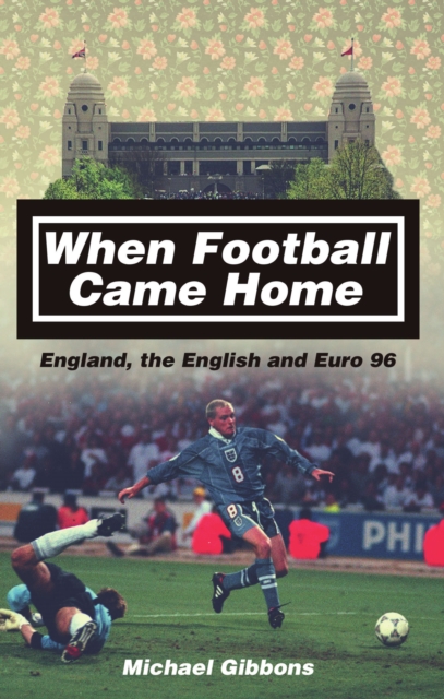 When Football Came Home : England, the English and Euro 96, EPUB eBook