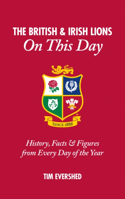 British & Irish Lions On This Day : History, Facts & Figures from Every Day of the Year, Hardback Book