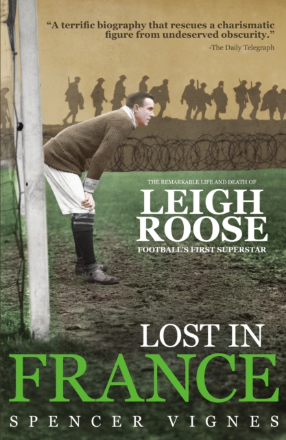 Lost in France : The Remarkable Life and Death of Leigh Roose, Football's First Superstar, EPUB eBook