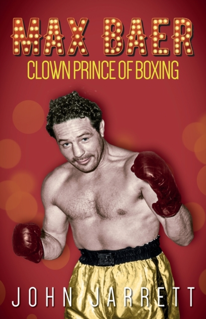 Max Baer : Clown Prince of Boxing, Paperback / softback Book