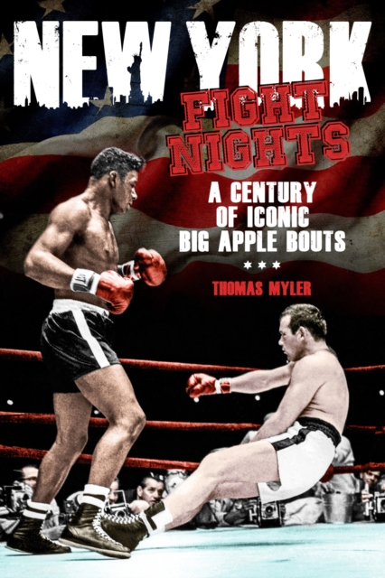 New York Fight Nights : A Century of Iconic Big Apple Bouts, Paperback / softback Book