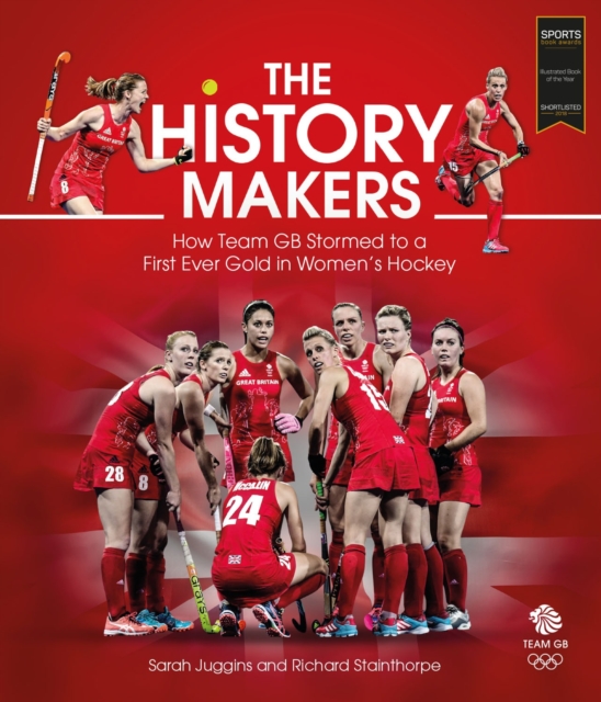 The History Makers : How Team GB Stormed to a First Ever Gold in Women's Hockey, Hardback Book