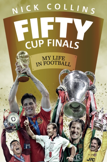 Fifty Cup Finals : My Life In Football, Hardback Book