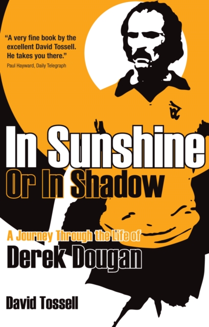 In Sunshine or In Shadow : A Journey Through the Life of Derek Dougan, Paperback / softback Book