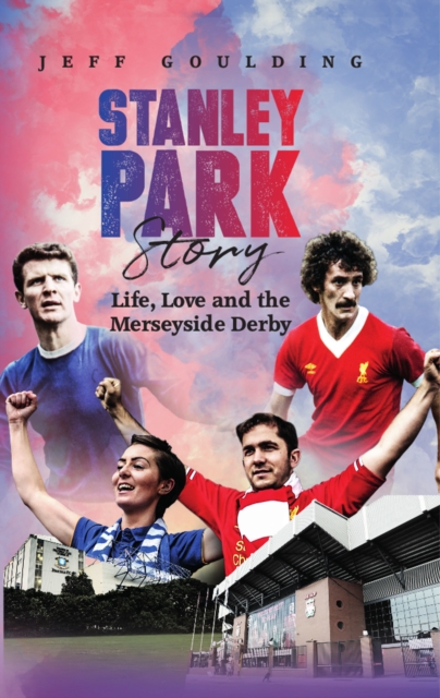 Stanley Park Story : Life, Love and the Merseyside Derby, EPUB eBook