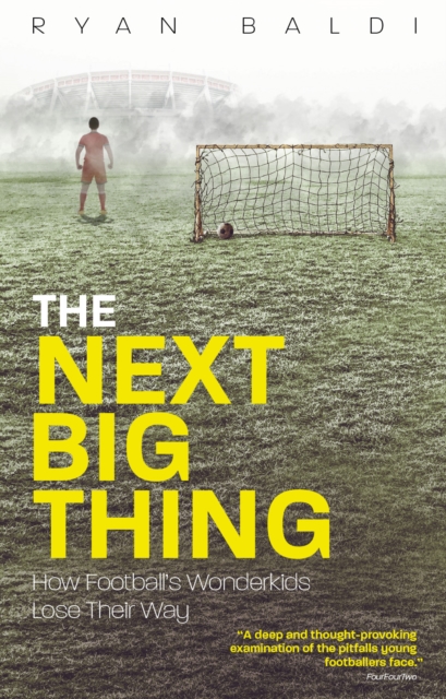 The Next Big Thing : How Football's Wonderkids Lose Their Way, Paperback / softback Book