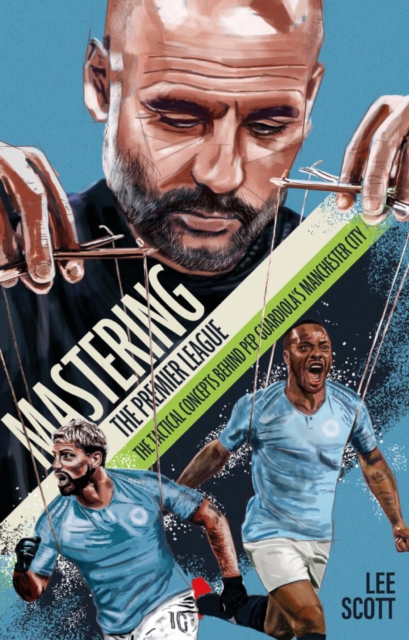 Mastering the Premier League : The Tactical Concepts behind Pep Guardiola's Manchester City, EPUB eBook