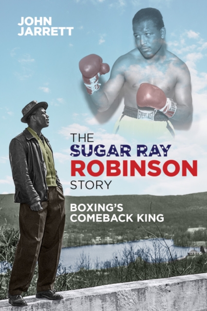 The Sugar Ray Robinson Story : Boxing's Comeback King, EPUB eBook
