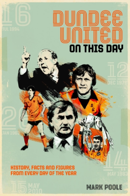 Dundee United On This Day : History, Facts & Figures from Every Day of the Year, Hardback Book