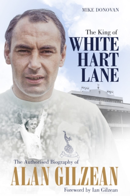 The King of White Hart Lane : The Authorised Biography of Alan Gilzean, EPUB eBook