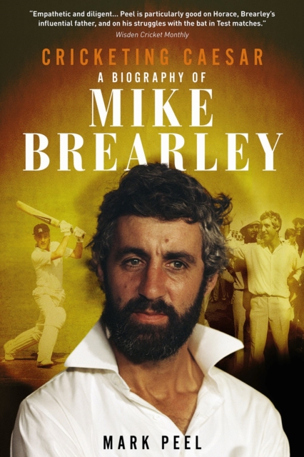 Cricketing Caesar : A Biography of Mike Brearley, Hardback Book