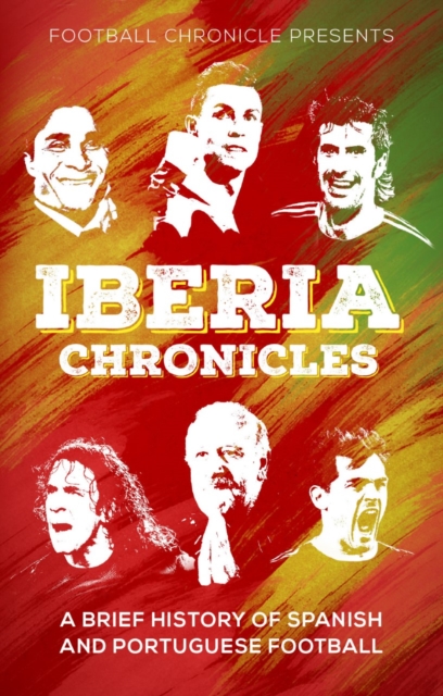 Iberia Chronicles : A History of Spanish and Portuguese Football, Paperback / softback Book