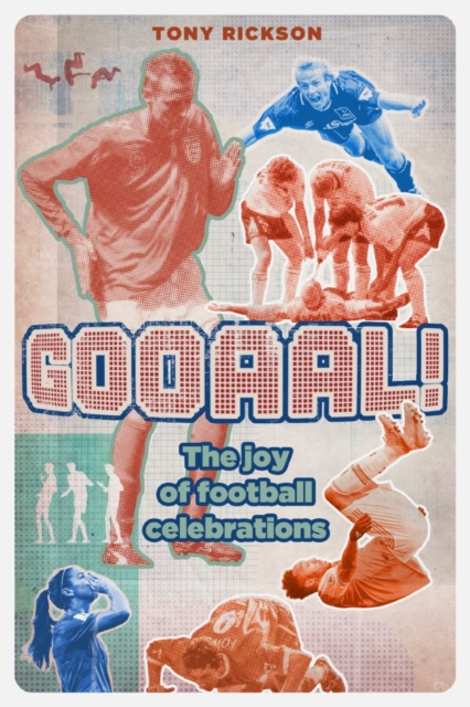 Gooaal! : The Joy of Football Celebrations, Paperback / softback Book