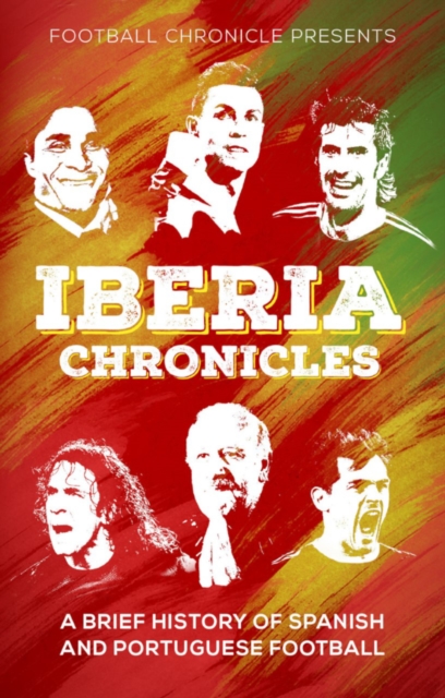 Iberia Chronicles : A History of Spanish and Portuguese Football, EPUB eBook