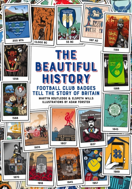 The Beautiful History : Football Club Badges Tell the Story of Britain, Hardback Book