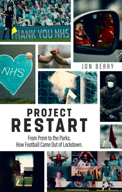 Project Restart : From Prem to the Parks, How Football Came Out of Lockdown, Paperback / softback Book