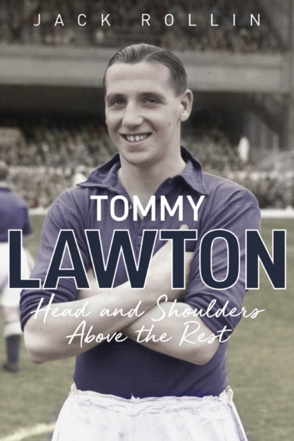 Tommy Lawton : Head and Shoulders Above the Rest, Hardback Book