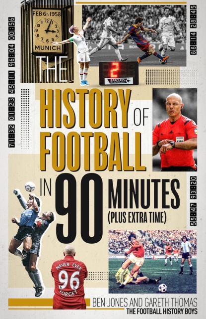 The History of Football in 90 Minutes : (Plus Extra-Time), Hardback Book