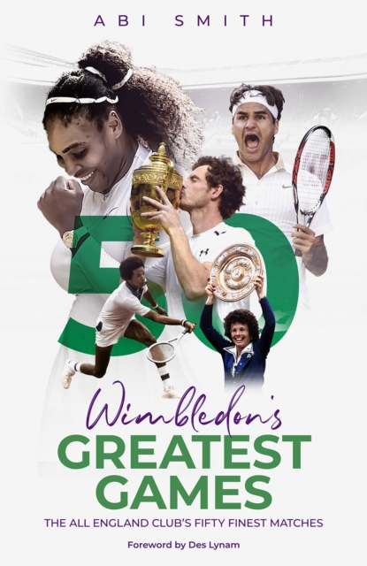 Wimbledon's Greatest Games : The All England Club's Fifty Finest Matches, Hardback Book
