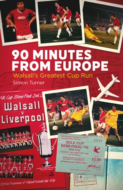 90 Minutes from Europe : Walsall's Greatest Cup Run, Hardback Book