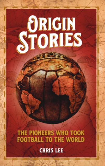 Origin Stories : The Pioneers Who Took Football to the World, EPUB eBook
