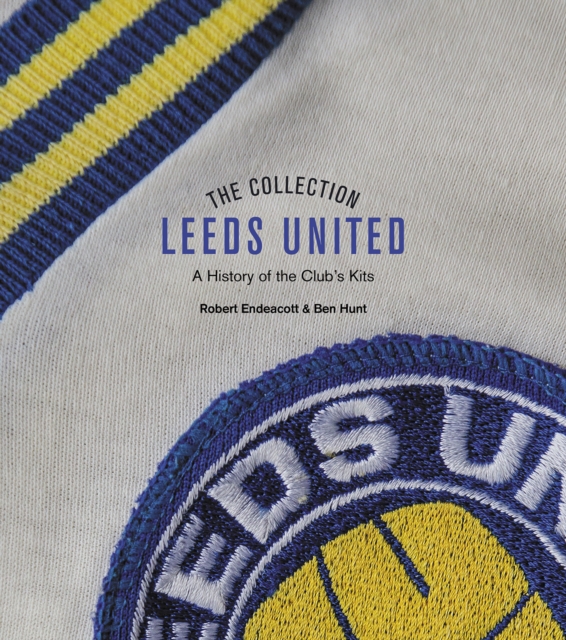 The Leeds United Collection : A History of the Club's Kits, Hardback Book