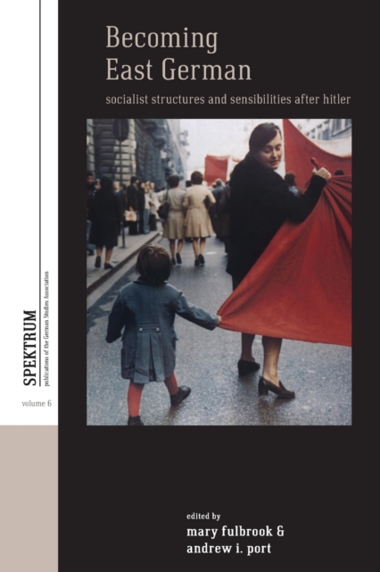 Becoming East German : Socialist Structures and Sensibilities after Hitler, Paperback / softback Book