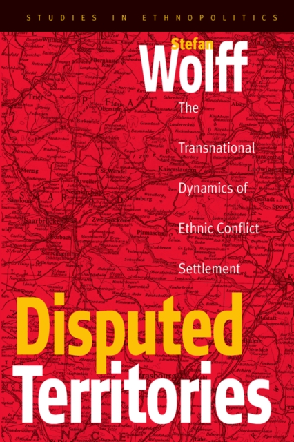 Disputed Territories : The Transnational Dynamics of Ethnic Conflict Settlement, EPUB eBook