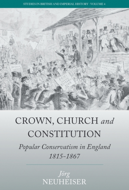Crown, Church and Constitution : Popular Conservatism in England, 1815-1867, EPUB eBook