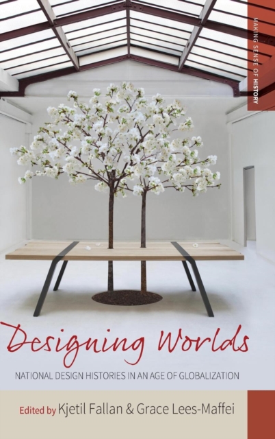 Designing Worlds : National Design Histories in an Age of Globalization, Hardback Book