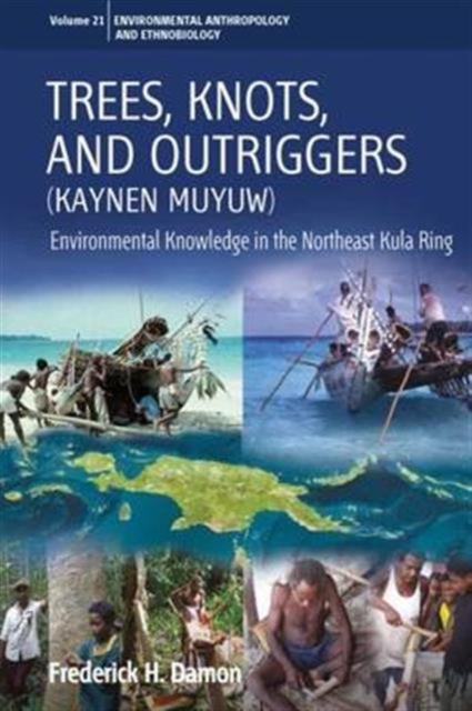 Trees, Knots, and Outriggers : Environmental Knowledge in the Northeast Kula Ring, Hardback Book