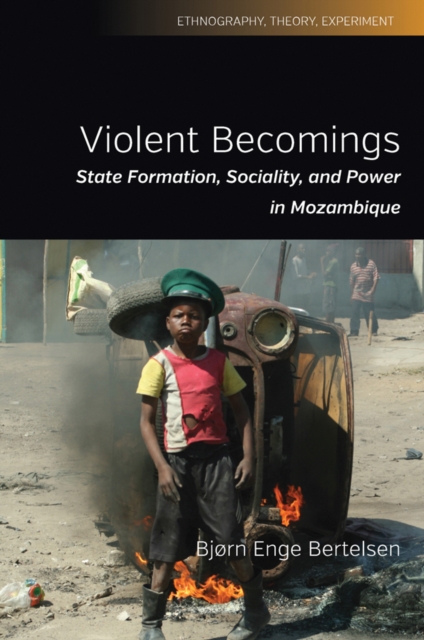 Violent Becomings : State Formation, Sociality, and Power in Mozambique, EPUB eBook