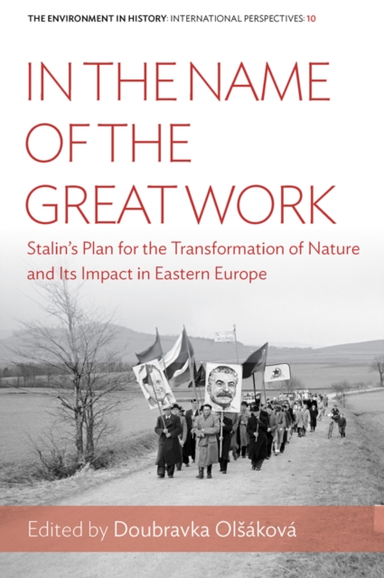 In the Name of the Great Work : Stalin's Plan for the Transformation of Nature and its Impact in Eastern Europe, EPUB eBook