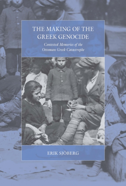 The Making of the Greek Genocide : Contested Memories of the Ottoman Greek Catastrophe, EPUB eBook