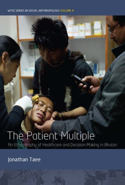 The Patient Multiple : An Ethnography of Healthcare and Decision-Making in Bhutan, EPUB eBook