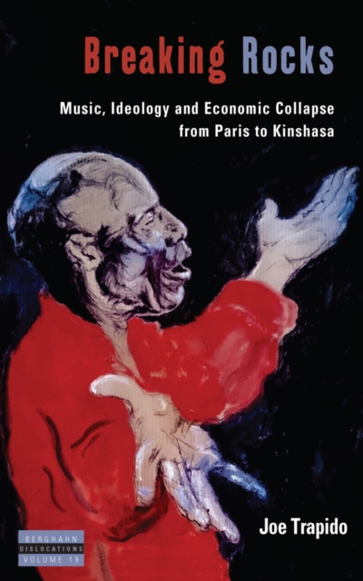 Breaking Rocks : Music, Ideology and Economic Collapse, from Paris to Kinshasa, EPUB eBook