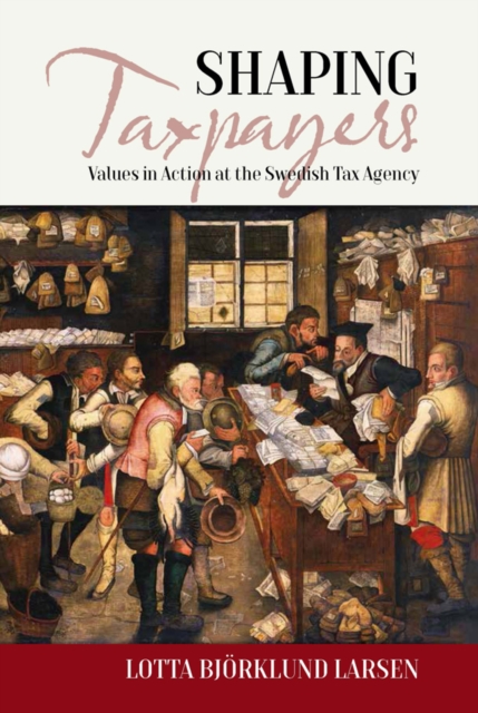 Shaping Taxpayers : Values in Action at the Swedish Tax Agency, EPUB eBook