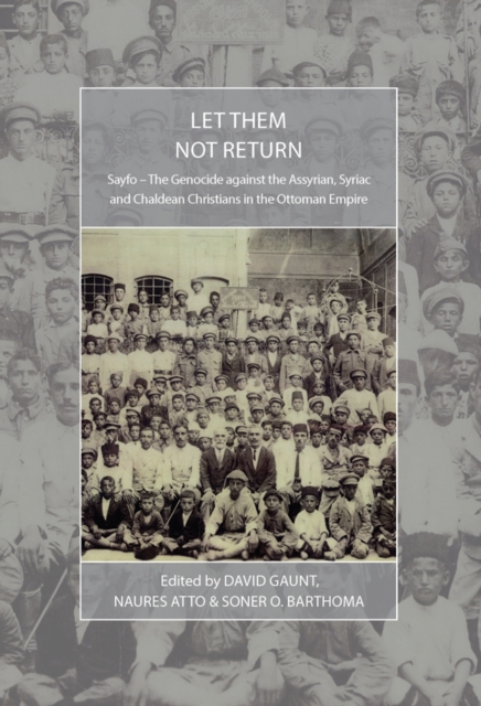Let Them Not Return : Sayfo - The Genocide Against the Assyrian, Syriac, and Chaldean Christians in the Ottoman Empire, EPUB eBook