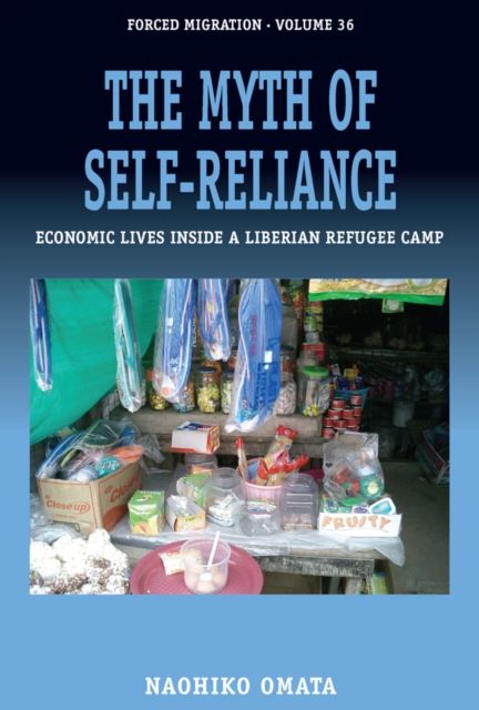 The Myth of Self-Reliance : Economic Lives Inside a Liberian Refugee Camp, EPUB eBook