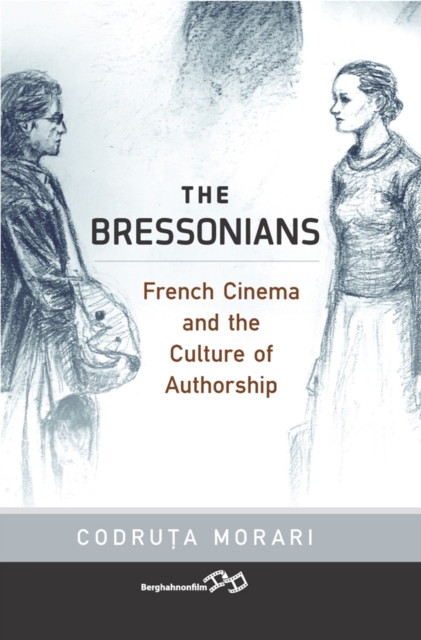 The Bressonians : French Cinema and the Culture of Authorship, PDF eBook