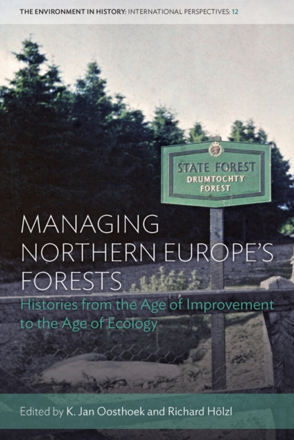 Managing Northern Europe's Forests : Histories from the Age of Improvement to the Age of Ecology, EPUB eBook