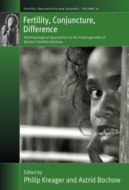 Fertility, Conjuncture, Difference : Anthropological Approaches to the Heterogeneity of Modern Fertility Declines, EPUB eBook