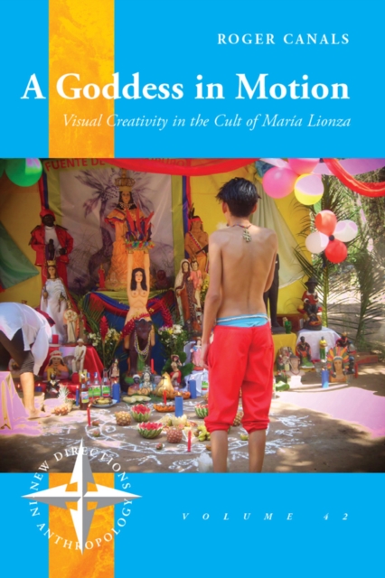 A Goddess in Motion : Visual Creativity in the Cult of Maria Lionza, EPUB eBook