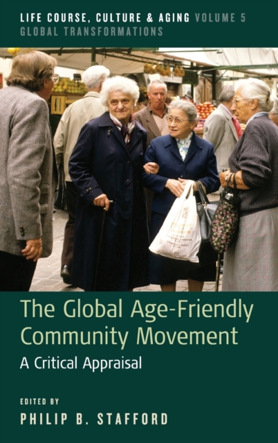 The Global Age-Friendly Community Movement : A Critical Appraisal, Hardback Book