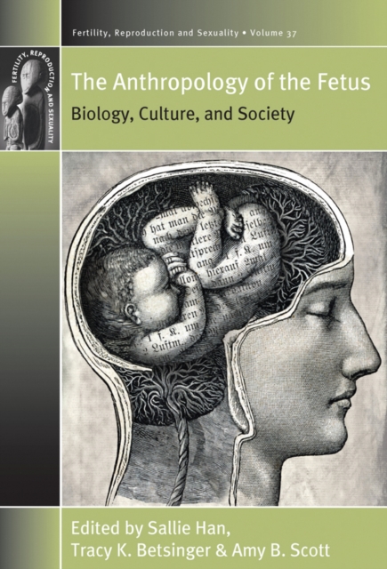 The Anthropology of the Fetus : Biology, Culture, and Society, EPUB eBook