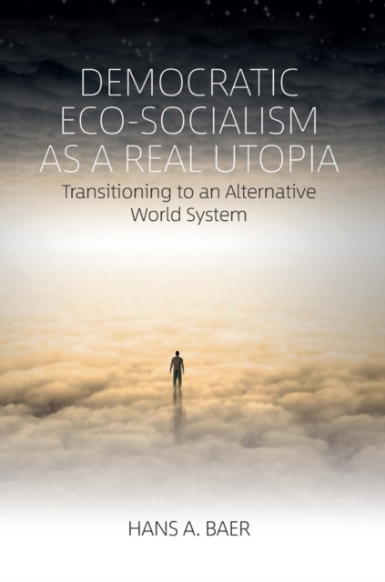 Democratic Eco-Socialism as a Real Utopia : Transitioning to an Alternative World System, EPUB eBook