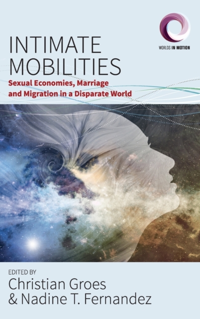 Intimate Mobilities : Sexual Economies, Marriage and Migration in a Disparate World, Hardback Book