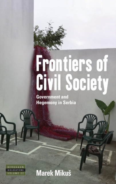 Frontiers of Civil Society : Government and Hegemony in Serbia, EPUB eBook