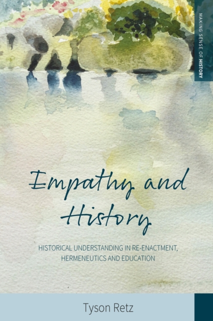 Empathy and History : Historical Understanding in Re-enactment, Hermeneutics and Education, EPUB eBook