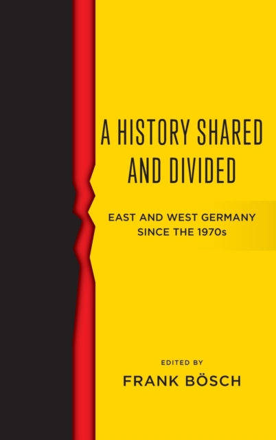 A History Shared and Divided : East and West Germany since the 1970s, Hardback Book